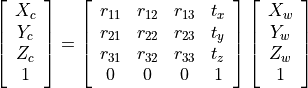 \left[\begin{array}{c}X_{c} \\ Y_{c} \\ Z_{c} \\ 1\end{array}\right]=\left[\begin{array}{cccc}r_{11} & r_{12} & r_{13} & t_{x} \\ r_{21} & r_{22} & r_{23} & t_{y} \\ r_{31} & r_{32} & r_{33} & t_{z} \\ 0 & 0 & 0 & 1\end{array}\right]\left[\begin{array}{c}X_{w} \\ Y_{w} \\ Z_{w} \\ 1\end{array}\right]