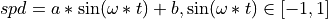 spd = a*\sin(\omega * t) + b, \sin(\omega*t) \in [-1,1]