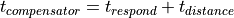 t_{compensator} = t_{respond} + t_{distance}