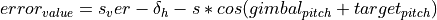 error_{value} = s_ver - \delta_h - s * cos (gimbal_{pitch} + target_{pitch})