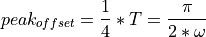 peak_{offset} = \frac{1}{4}*T = \frac{\pi}{2 * \omega}