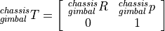 ^{chassis}_{gimbal}T = \left[\begin{array}{ccc}  ^{chassis}_{gimbal}R & ^{chassis}_{gimbal}p \\  0 & 1 \end{array}\right]