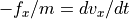 - f_{x} / m = dv_{x} / dt